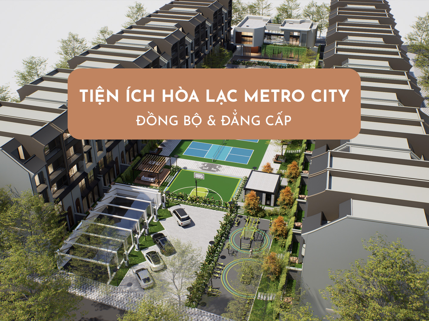 Tiện Ích Hòa Lạc Metro City - Đồng Bộ &amp; Đẳng Cấp
